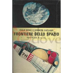 Frontiere Dello Spazio  BONO Philip-GATLAND Kenneth   Editrice S.A.I.E. Fantascienza