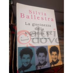 La giovinezza della signorina N. N. una storia d'amore  BALESTRA Silvia  Romanzi e Racconti nr.142 Baldini&Castoldi S.p.A. Roman